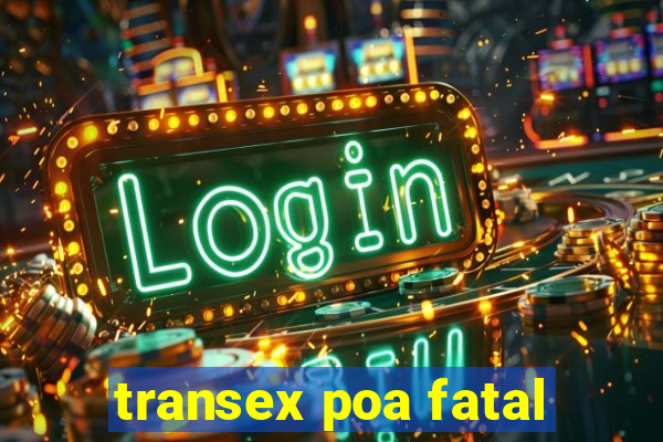 transex poa fatal